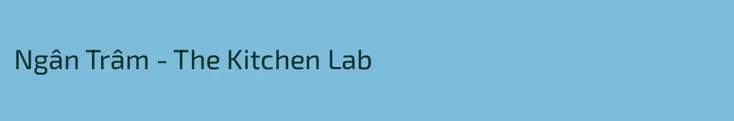Ngân Trâm - The Kitchen Lab